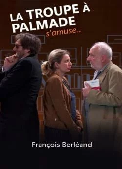 poster film La Troupe a Palmade s'amuse avec Francois Berleand