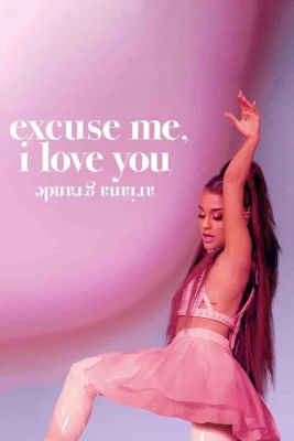 poster film Ariana Grande : Excuse Me, i Love You